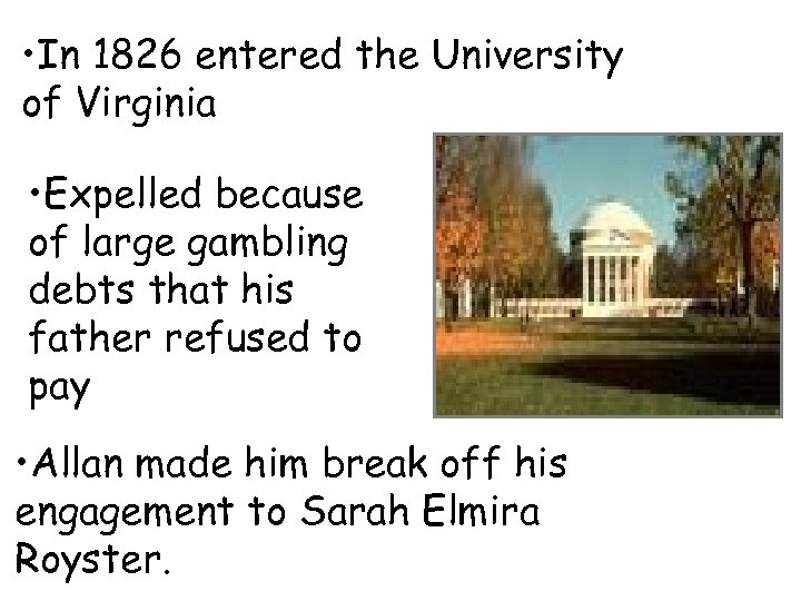  • In 1826 entered the University of Virginia • Expelled because of large