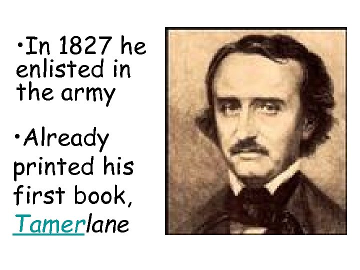  • In 1827 he enlisted in the army • Already printed his first