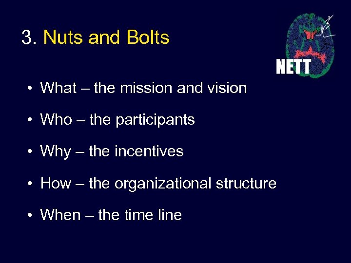 3. Nuts and Bolts • What – the mission and vision • Who –