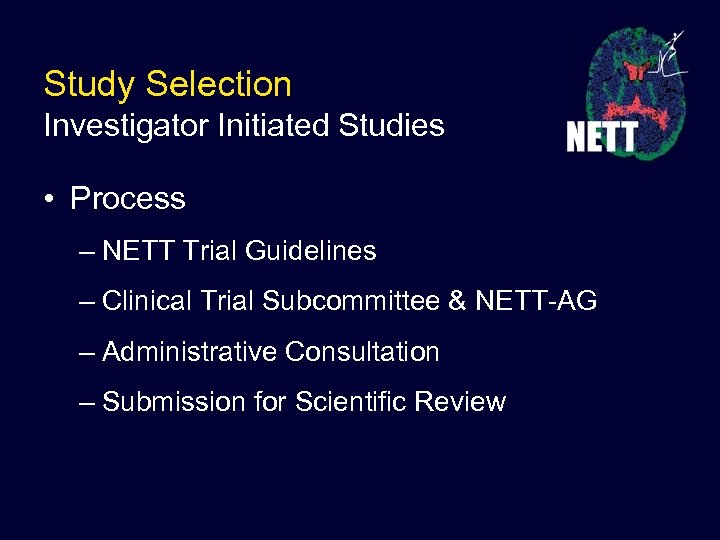 Study Selection Investigator Initiated Studies • Process – NETT Trial Guidelines – Clinical Trial