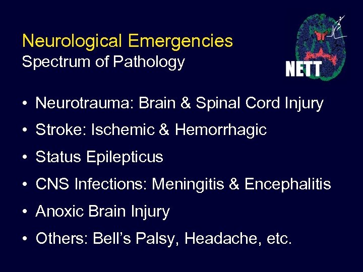 Neurological Emergencies Spectrum of Pathology • Neurotrauma: Brain & Spinal Cord Injury • Stroke: