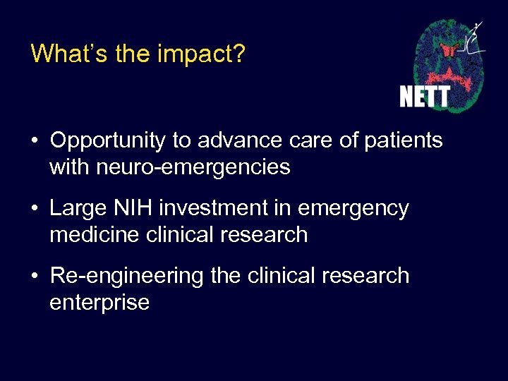 What’s the impact? • Opportunity to advance care of patients with neuro-emergencies • Large