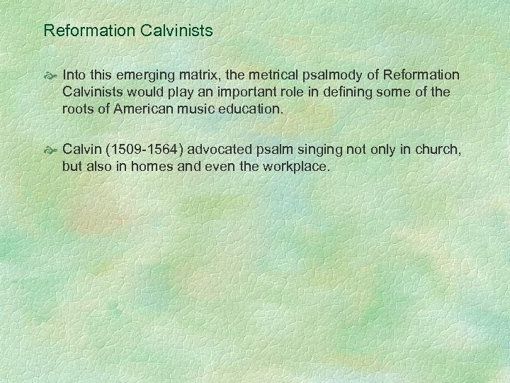 Reformation Calvinists Into this emerging matrix, the metrical psalmody of Reformation Calvinists would play