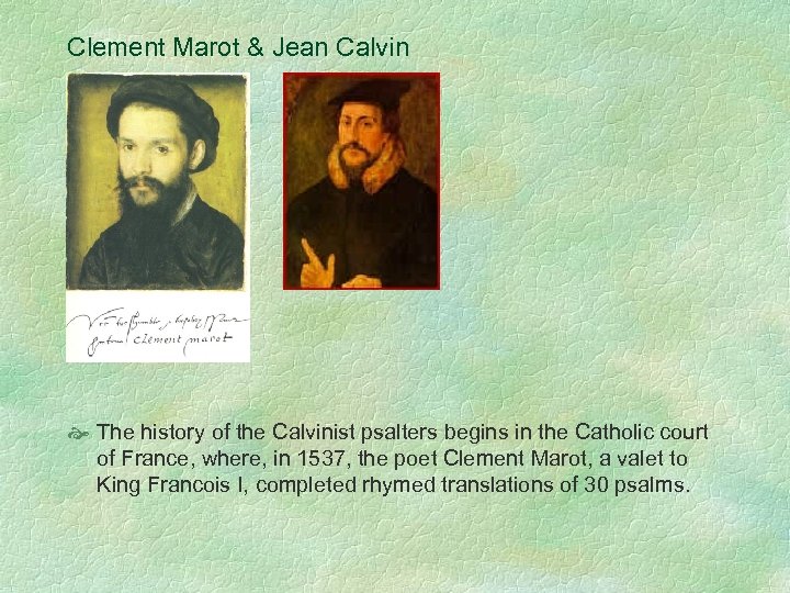 Clement Marot & Jean Calvin The history of the Calvinist psalters begins in the