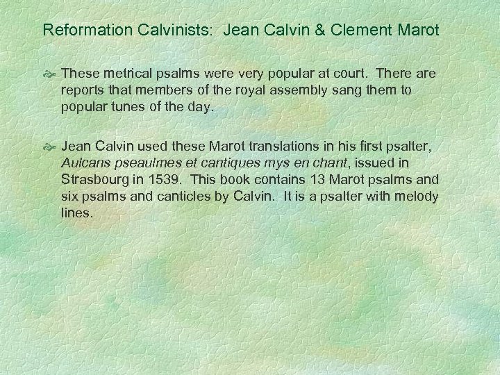 Reformation Calvinists: Jean Calvin & Clement Marot These metrical psalms were very popular at