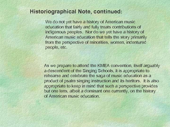 Historiographical Note, continued: We do not yet have a history of American music education