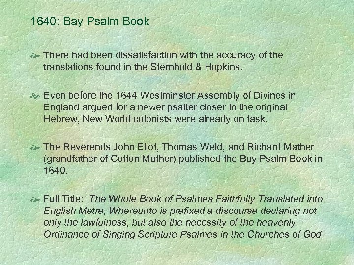 1640: Bay Psalm Book There had been dissatisfaction with the accuracy of the translations