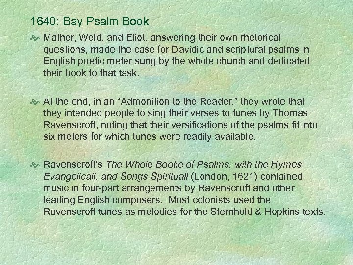 1640: Bay Psalm Book Mather, Weld, and Eliot, answering their own rhetorical questions, made