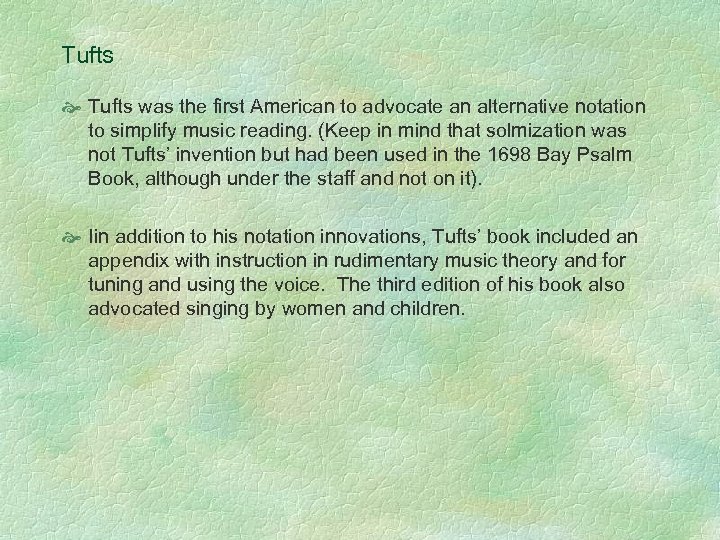 Tufts was the first American to advocate an alternative notation to simplify music reading.