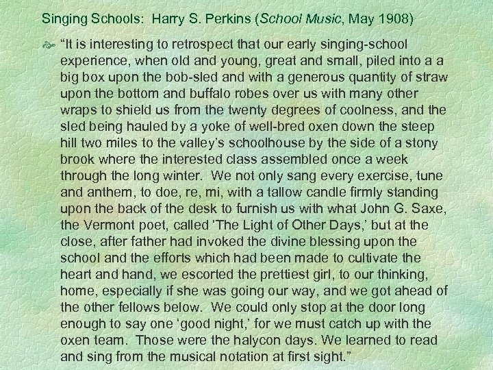 Singing Schools: Harry S. Perkins (School Music, May 1908) “It is interesting to retrospect