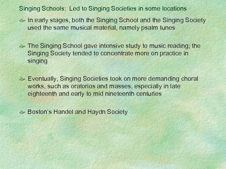 Singing Schools: Led to Singing Societies in some locations In early stages, both the