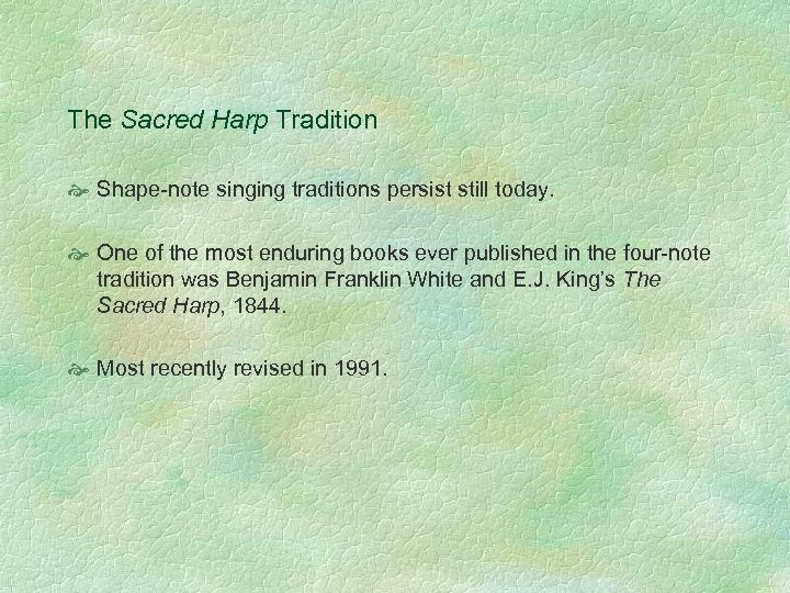 The Sacred Harp Tradition Shape-note singing traditions persist still today. One of the most