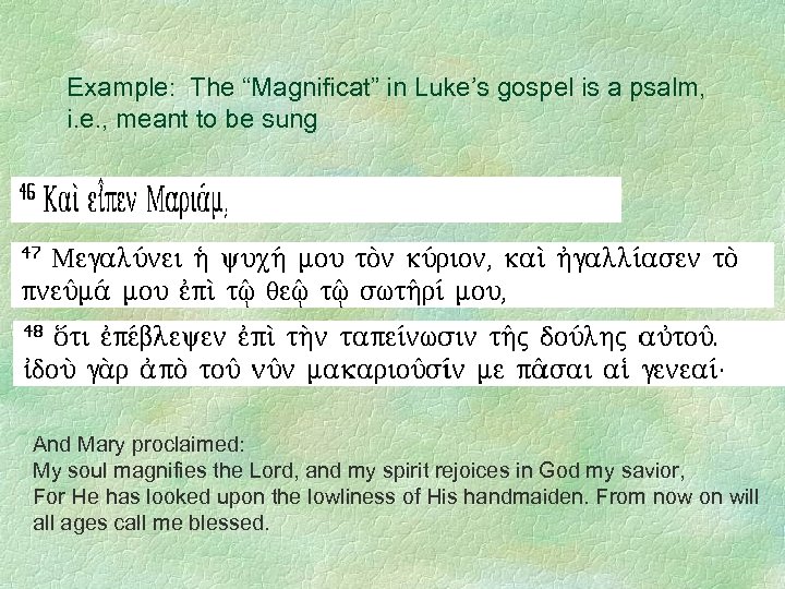 Example: The “Magnificat” in Luke’s gospel is a psalm, i. e. , meant to