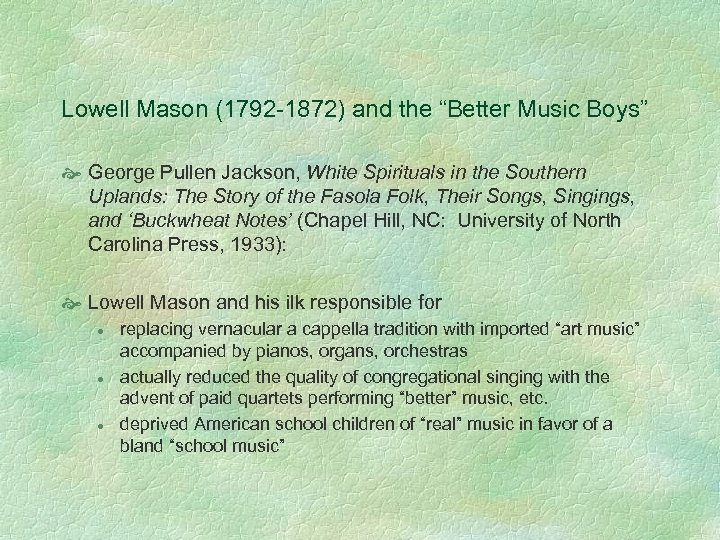 Lowell Mason (1792 -1872) and the “Better Music Boys” George Pullen Jackson, White Spirituals