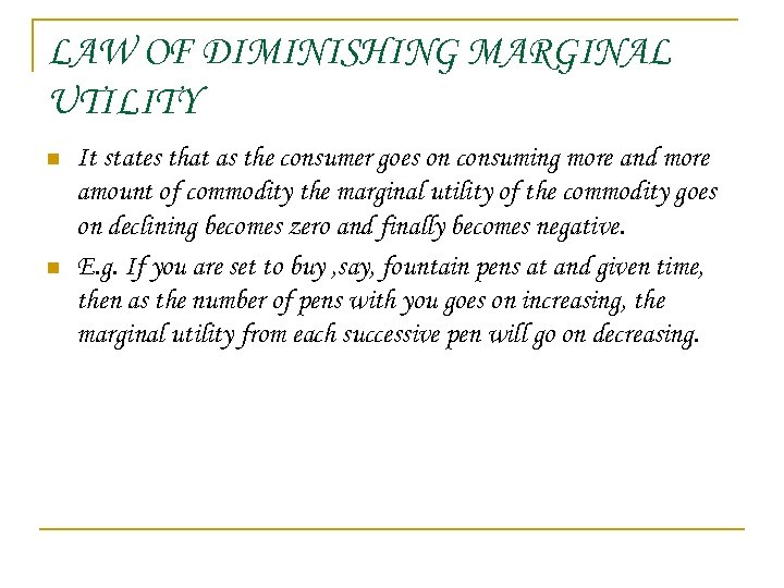 LAW OF DIMINISHING MARGINAL UTILITY n n It states that as the consumer goes