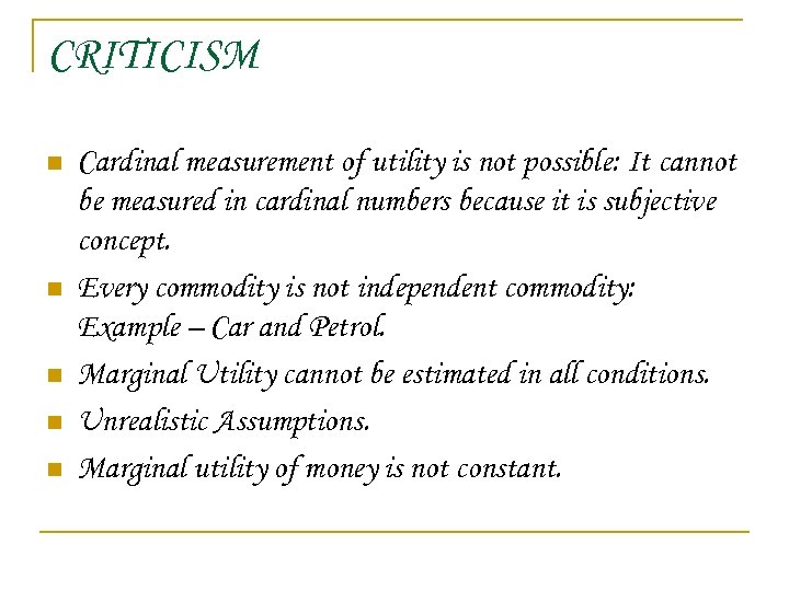 CRITICISM n n n Cardinal measurement of utility is not possible: It cannot be