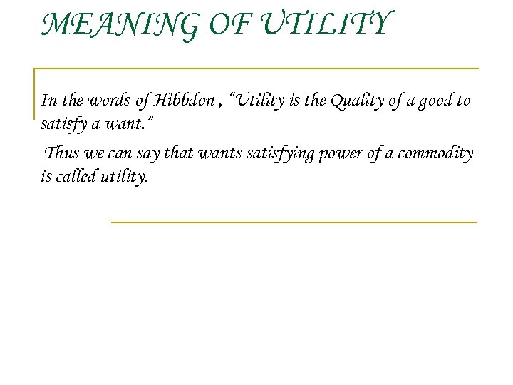 MEANING OF UTILITY In the words of Hibbdon , “Utility is the Quality of