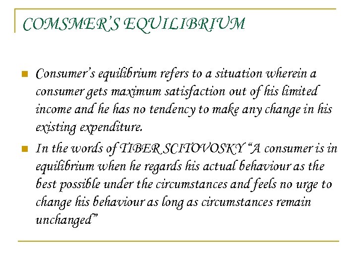 COMSMER’S EQUILIBRIUM n n Consumer’s equilibrium refers to a situation wherein a consumer gets