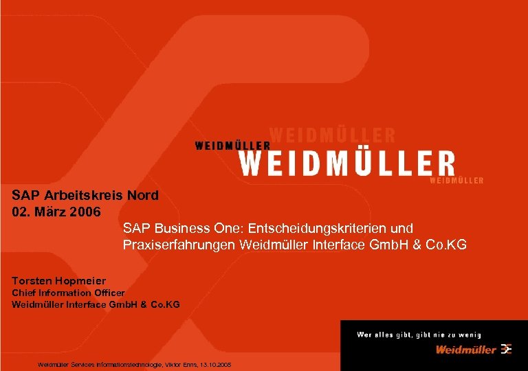 SAP Arbeitskreis Nord 02. März 2006 SAP Business One: Entscheidungskriterien und Praxiserfahrungen Weidmüller Interface