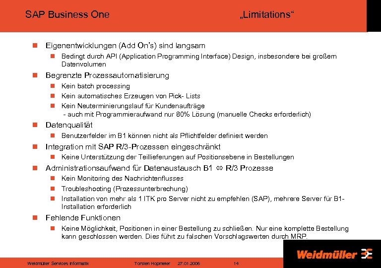 SAP Business One n „Limitations“ Eigenentwicklungen (Add On’s) sind langsam n Bedingt durch API