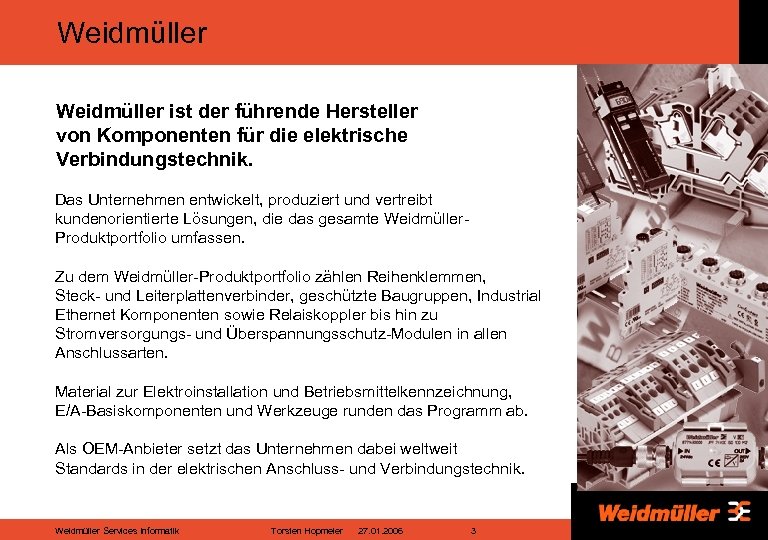 Weidmüller ist der führende Hersteller von Komponenten für die elektrische Verbindungstechnik. Das Unternehmen entwickelt,