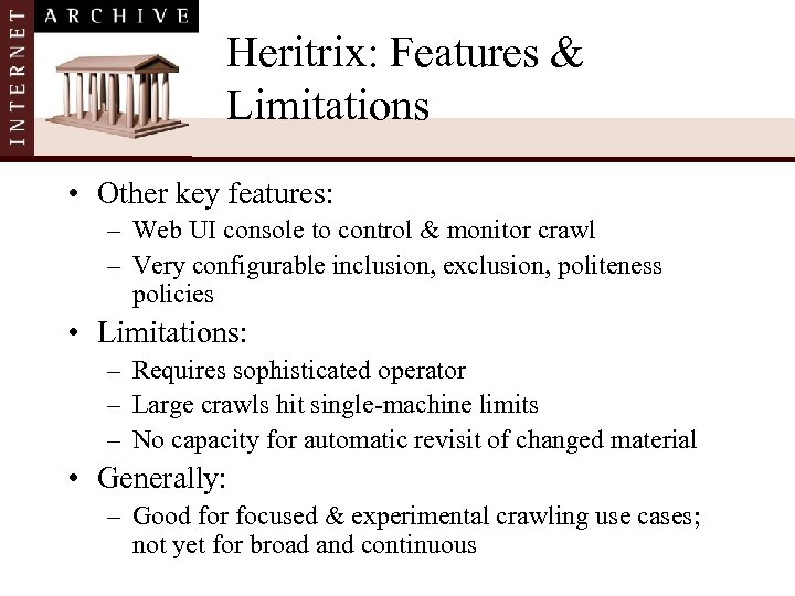 Heritrix: Features & Limitations • Other key features: – Web UI console to control