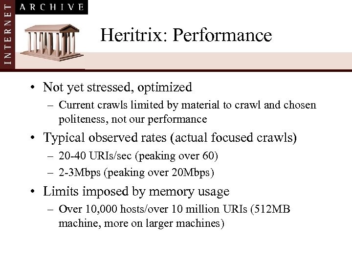 Heritrix: Performance • Not yet stressed, optimized – Current crawls limited by material to