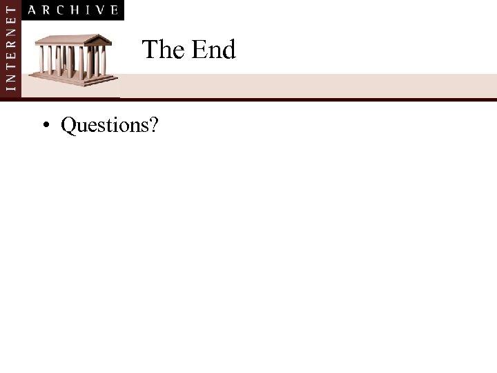 The End • Questions? 