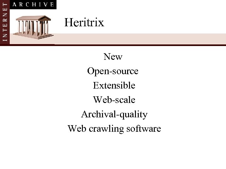 Heritrix New Open-source Extensible Web-scale Archival-quality Web crawling software 