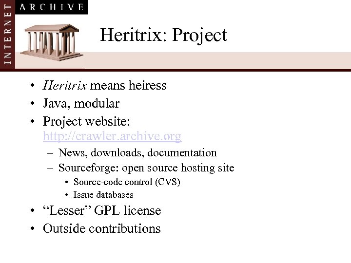 Heritrix: Project • Heritrix means heiress • Java, modular • Project website: http: //crawler.