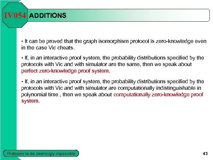 IV 054 ADDITIONS • It can be proved that the graph isomorphism protocol is