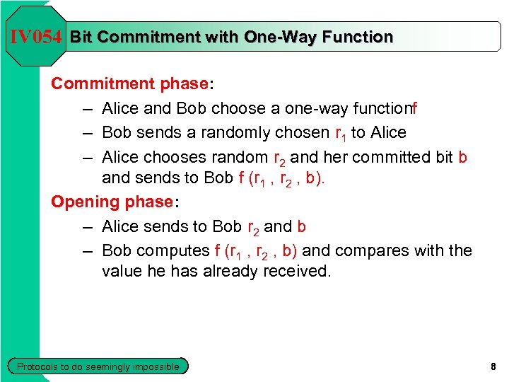 IV 054 Bit Commitment with One-Way Function Commitment phase: – Alice and Bob choose