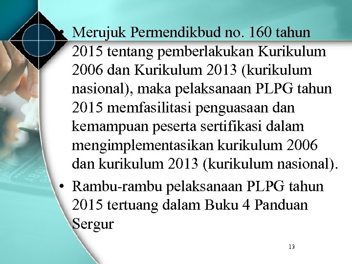  • Merujuk Permendikbud no. 160 tahun 2015 tentang pemberlakukan Kurikulum 2006 dan Kurikulum