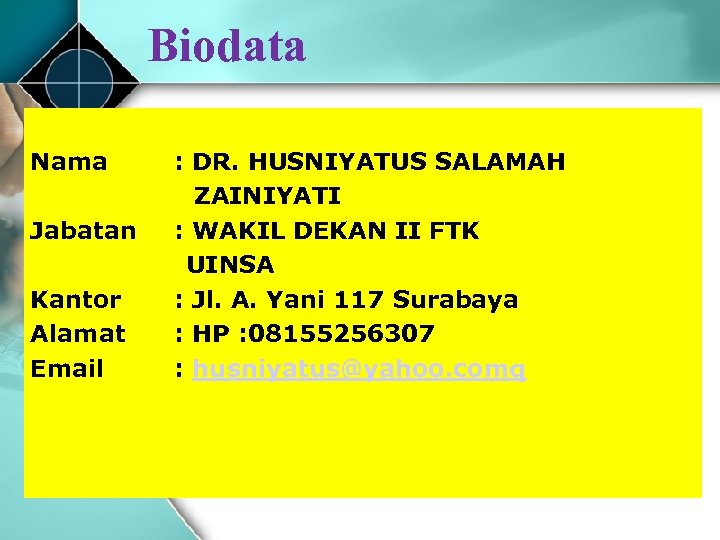 Biodata Nama Jabatan Kantor Alamat Email : DR. HUSNIYATUS SALAMAH ZAINIYATI : WAKIL DEKAN