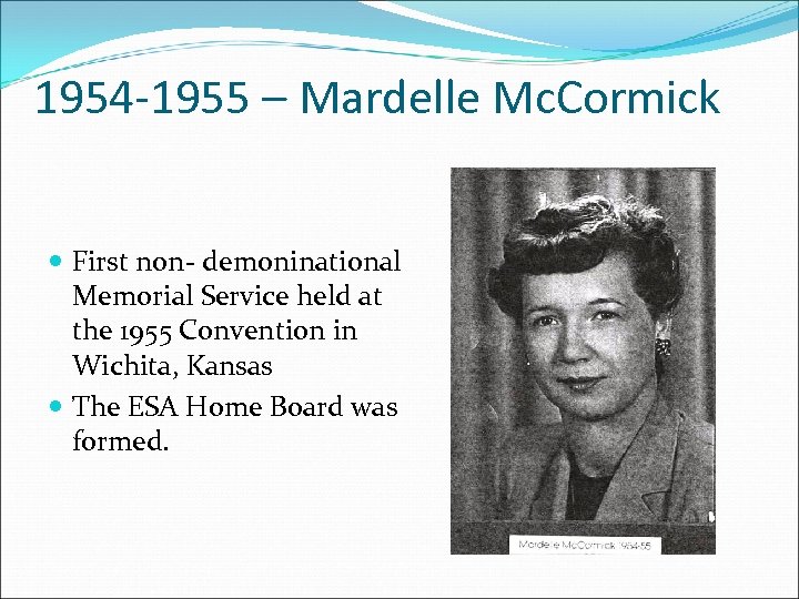 1954 -1955 – Mardelle Mc. Cormick First non- demoninational Memorial Service held at the