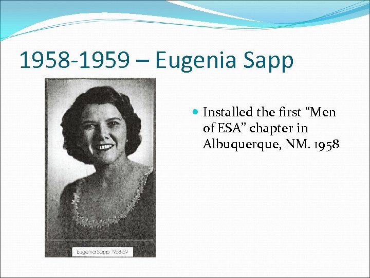 1958 -1959 – Eugenia Sapp Installed the first “Men of ESA” chapter in Albuquerque,