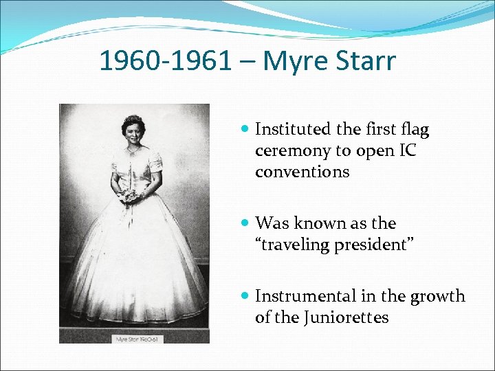 1960 -1961 – Myre Starr Instituted the first flag ceremony to open IC conventions