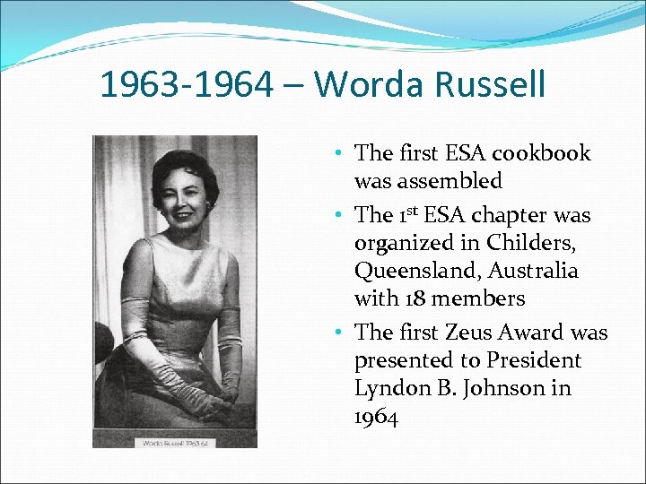 1963 -1964 – Worda Russell • The first ESA cookbook was assembled • The