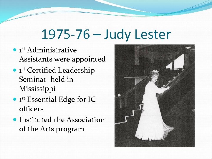 1975 -76 – Judy Lester 1 st Administrative Assistants were appointed 1 st Certified