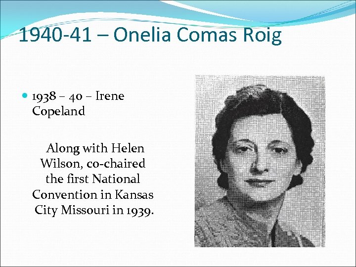 1940 -41 – Onelia Comas Roig 1938 – 40 – Irene Copeland Along with