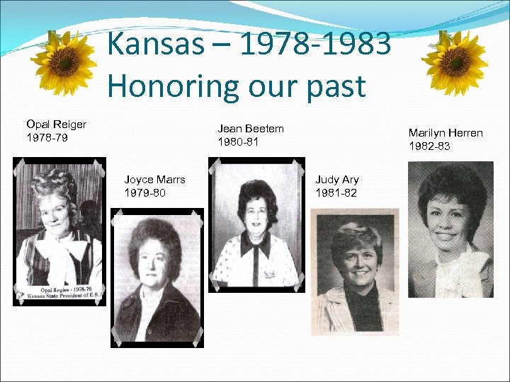 Kansas – 1978 -1983 Honoring our past Opal Reiger 1978 -79 Jean Beetem 1980