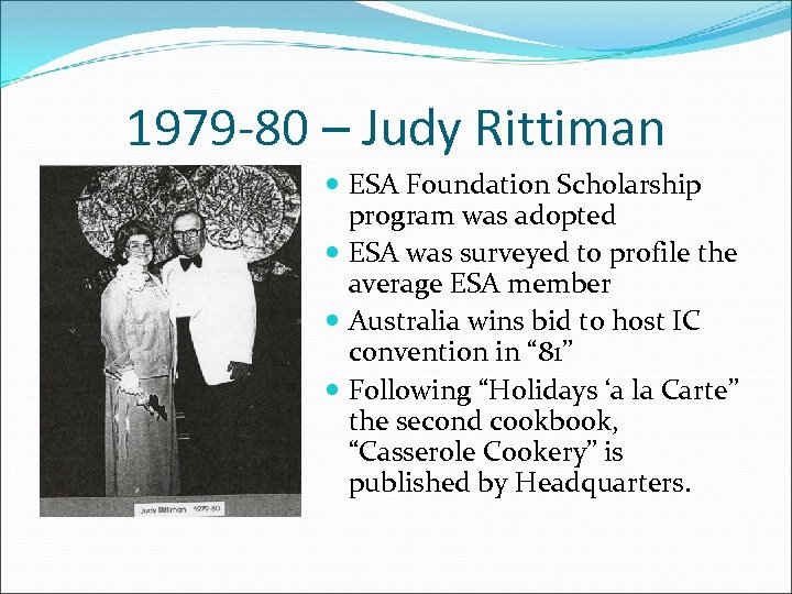 1979 -80 – Judy Rittiman ESA Foundation Scholarship program was adopted ESA was surveyed