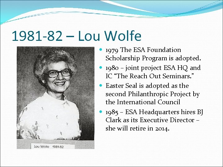 1981 -82 – Lou Wolfe 1979 The ESA Foundation Scholarship Program is adopted. 1980