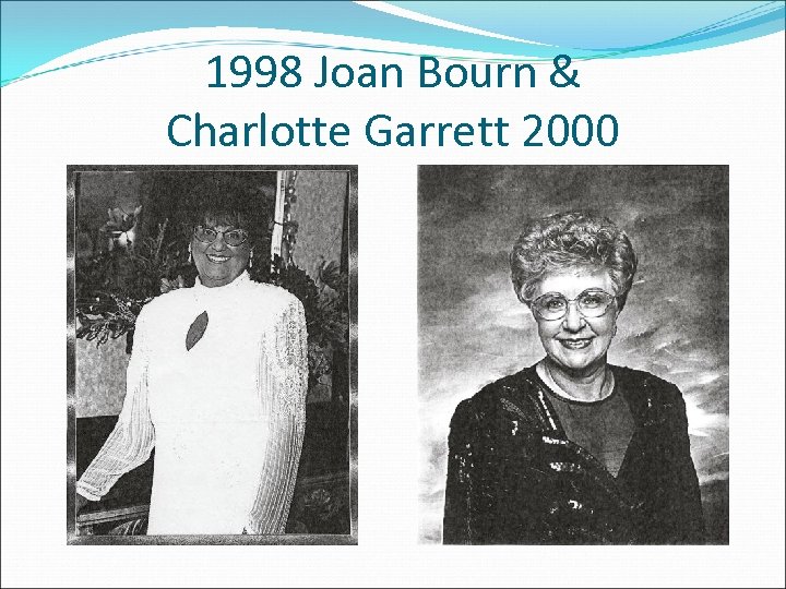 1998 Joan Bourn & Charlotte Garrett 2000 
