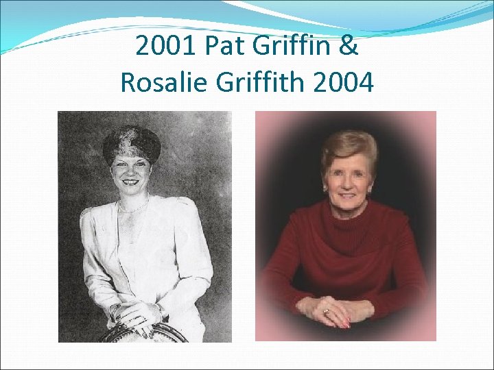 2001 Pat Griffin & Rosalie Griffith 2004 