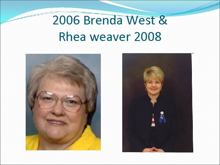 2006 Brenda West & Rhea weaver 2008 