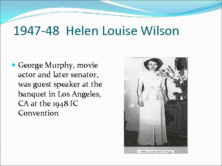 1947 -48 Helen Louise Wilson George Murphy, movie actor and later senator, was guest