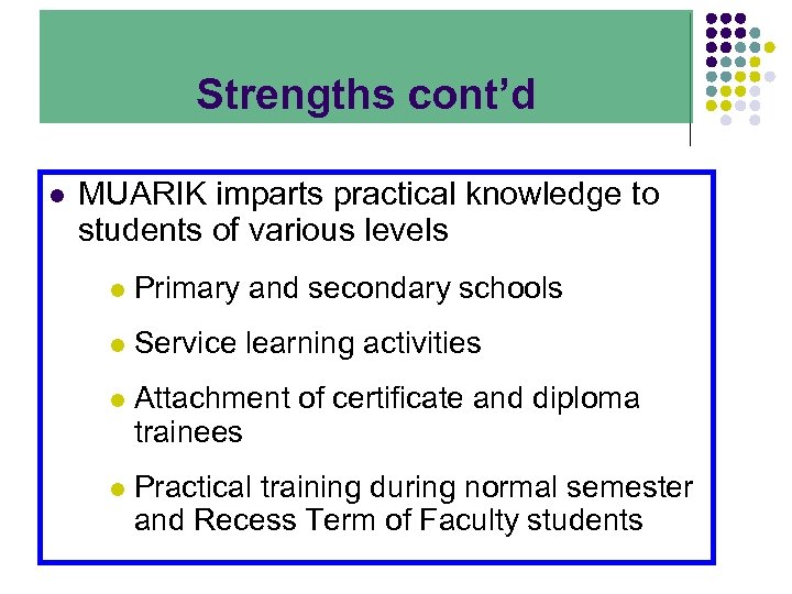 Strengths cont’d l MUARIK imparts practical knowledge to students of various levels l Primary