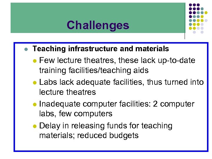 Challenges l Teaching infrastructure and materials Few lecture theatres, these lack up-to-date training facilities/teaching