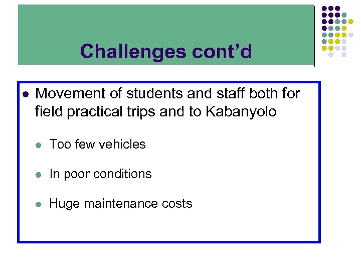 Challenges cont’d l Movement of students and staff both for field practical trips and